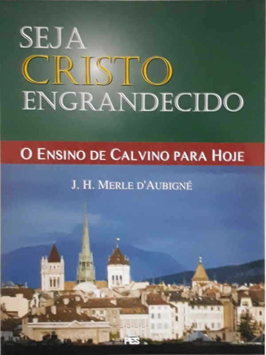 Seja Cristo Engrandecido | J. H. M. Daubigné, De J. H. M. Daubigné. Editora Pes, Capa Mole Em Português