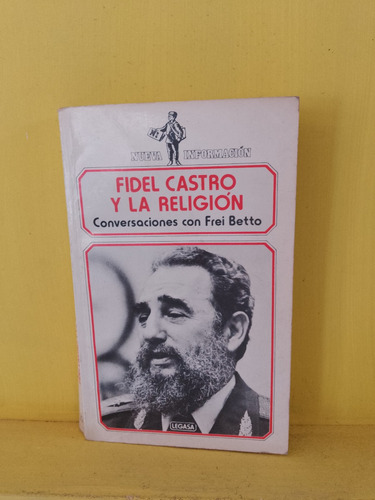 Fidel Castro Y La Religión. Conversaciones Con Frei Betto