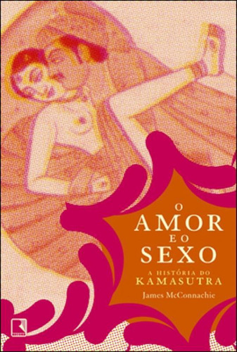 O Amor E O Sexo, De Mcconnachie, James. Editora Record, Capa Mole, Edição 1ª Edição - 2012 Em Português