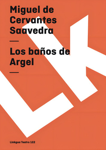 Los Baños De Argel (teatro) (spanish Edition), De Cervantes Saavedra, De De., Vol. 1. Editorial Linkgua, Tapa Blanda En Español