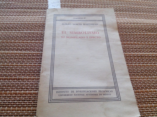 Whitehead. El Simbolismo. Su Significado Y Efecto. 1969.