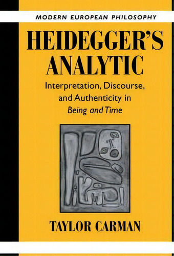 Modern European Philosophy: Heidegger's Analytic: Interpretation, Discourse And Authenticity In B..., De Professor Taylor Carman. Editorial Cambridge University Press, Tapa Dura En Inglés