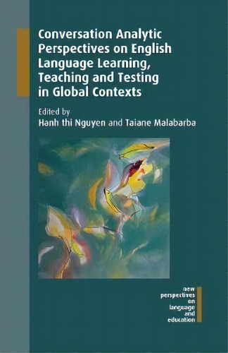 Conversation Analytic Perspectives On English Language Learning, Teaching And Testing In Global C..., De Hanh Thi Nguyen. Editorial Multilingual Matters, Tapa Dura En Inglés