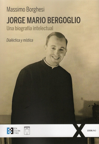 Jorge Mario Bergoglio . Una Biografia Intelectual