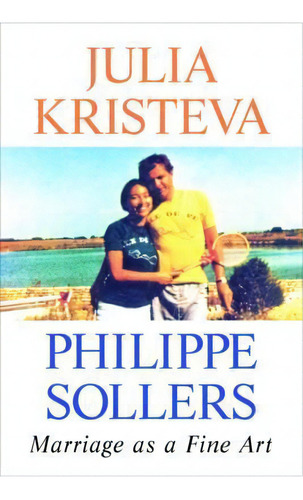 Marriage As A Fine Art, De Julia Kristeva. Editorial Columbia University Press, Tapa Dura En Inglés