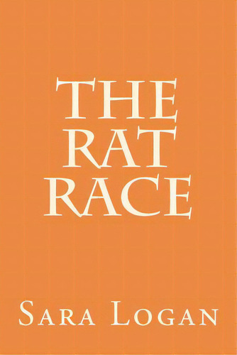 The Rat Race, De Logan, Sara. Editorial Createspace, Tapa Blanda En Inglés