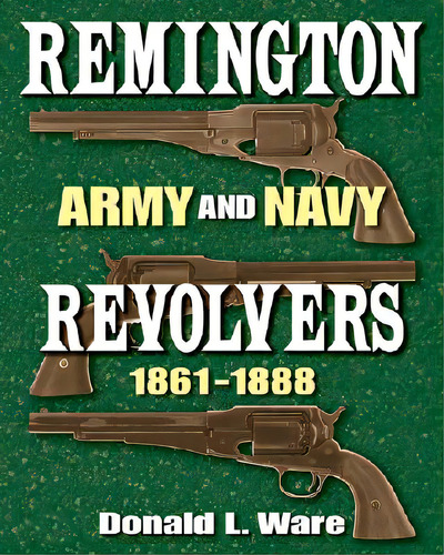 Remington Army And Navy Revolvers 1861-1888, De Ware, Donald L.. Editorial Univ Of New Mexico Pr, Tapa Dura En Inglés