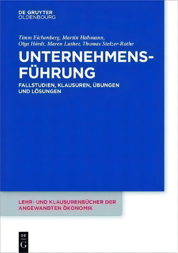 Unternehmensfuhrung: Fallstudien, Klausuren, Übungen Und Lösungen, De Timm Eichenberg., Vol. 1. Editorial Walter De Gruyter, Tapa Blanda En Alemán