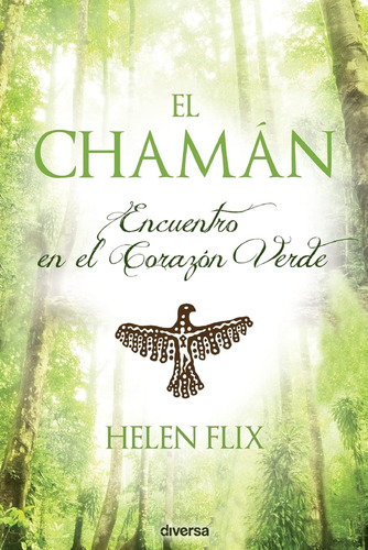 El Chamán: Encuentro En El Corazón Verde (novela Fantastica)