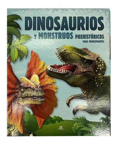 Dinosaurios Y Monstruos Prehistoricos Para Principiantes