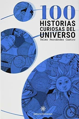 100 Historias Curiosas Del Universo (kinnamon Cosmos)