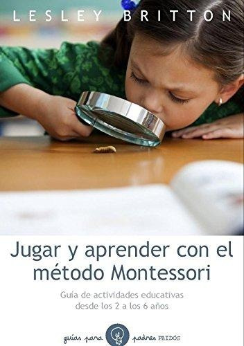 Metodo Montessori Jugar Y Aprender Con El
