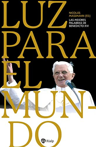 Luz Para El Mundo: Las Mejores Palabras De Benedicto Xvi -re