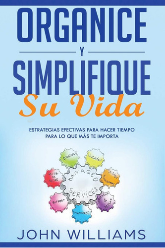 Libro: Organice Y Simplifique Su Vida: Estrategias Efectivas