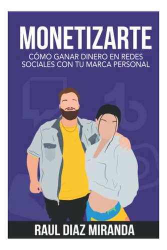 Libro : Monetizarte Como Ganar Dinero En Redes Sociales Co 