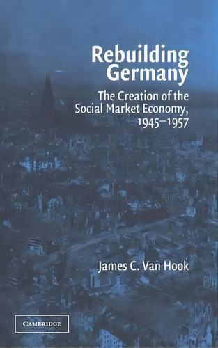 Rebuilding Germany, De James C.van Hook. Editorial Cambridge University Press, Tapa Dura En Inglés
