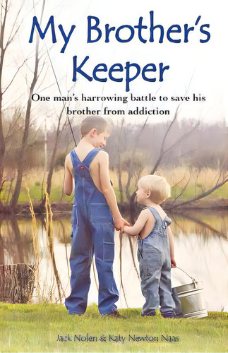 My Brother's Keeper: One Man's Harrowing Battle To Save His Brother From Addiction, De Nolen, Jack. Editorial Lightning Source Inc, Tapa Blanda En Inglés
