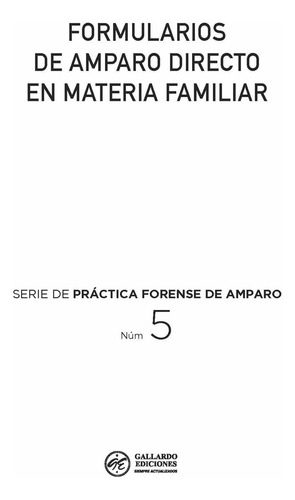 Formularios De Amparo Directo En Materia Familiar. Paternidad, Derecho Al Nombre, Alimentos, Patria Potestad, Guarda Y Custodia, Régimen De Convivencias, Divorcio, Liquidación De Sociedad Y Compensaci