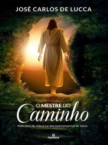 O Mestre Do Caminho, De De Lucca, José Carlos. Editorial Intelítera, Capa Mole, Edição 2023-09-25 00:00:00 Em Português