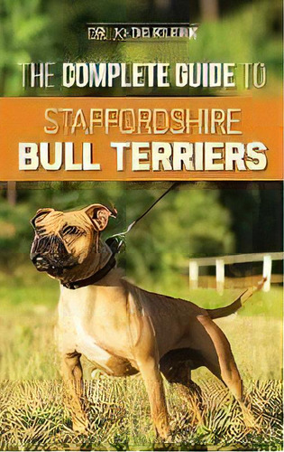 The Complete Guide To Staffordshire Bull Terriers : Finding, Training, Feeding, Caring For, And L..., De Joanna De Klerk. Editorial Lp Media Inc., Tapa Dura En Inglés