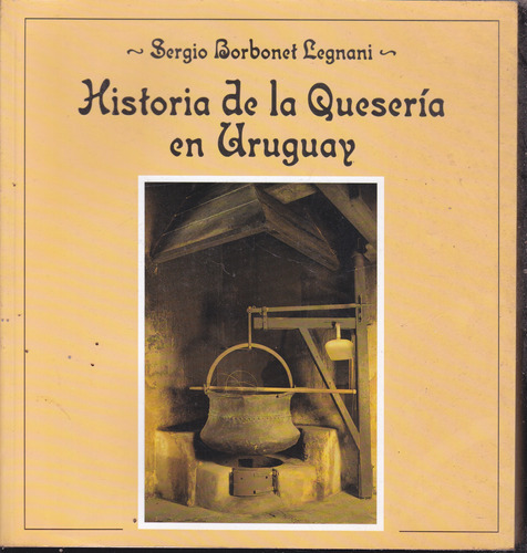 Historia De La Queseria En Uruguay. Sergio Borbonet Legnani