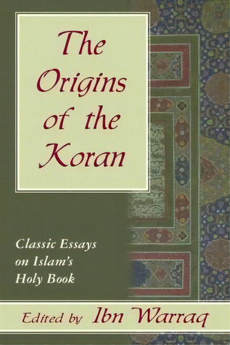The Origins Of The Koran : Classic Essays On Islam's Holy Book, De Ibn Warraq., Vol. 1. Editorial Prometheus Books, Tapa Dura En Inglés