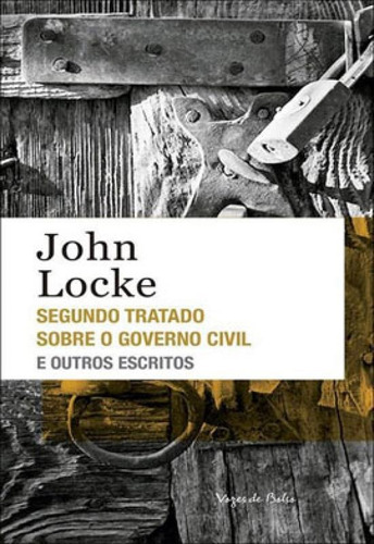 SEGUNDO TRATADO SOBRE O GOVERNO CIVIL E OUTROS ESCRITOS - ED, de Locke, John. Editora VOZES, capa mole em português