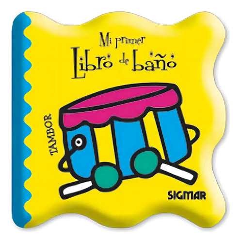 Tambor - Mi Primer Libro De Baño, de No Aplica. Editorial SIGMAR, tapa blanda en español, 2012