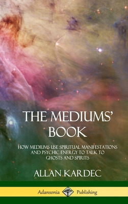 Libro The Mediums' Book: How Mediums Use Spiritual Manife...