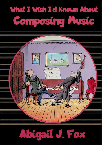 What I Wish I'd Known About Composing Music, De Fox, Abigail J.. Editorial Lulu Pr, Tapa Blanda En Inglés