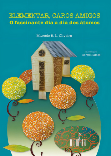 Elementar, caros amigos : O fascinante dia a dia dos átomos, de Oliveira, Marcelo R. L.. Editorial A Girafa, capa mole em português, 2013