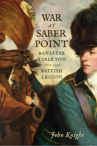 Libro: La Guerra A Punta De Sable: Banastre Tarleton Y Los B