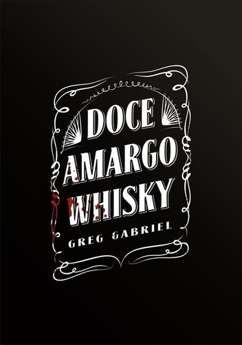 Doce Amargo Whisky, De Greg Gabriel. Série Não Aplicável, Vol. 1. Editora Clube De Autores, Capa Mole, Edição 1 Em Português, 2020