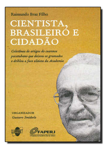 Cientista, Brasileiro E Cidadão, De Raimundo Braz Filho. Editorial Quartet Editora, Capa Dura Em Português