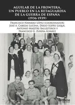 Comprar Aguilar de la Frontera, un pueblo en la retaguardia de la Guerra Civil (1936-1939), de AntonioMaestre Ballesteros y otros. Editorial Letrame, tapa blanda en español, 2017