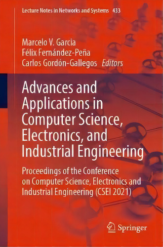 Advances And Applications In Computer Science, Electronics, And Industrial Engineering : Proceedi..., De Marcelo V. Garcia. En Inglés