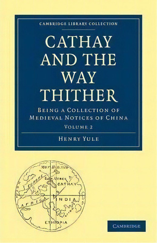 Cathay And The Way Thither 2 Volume Paperback Set Cathay And The Way Thither: Volume 1, De Sir Henry Yule. Editorial Cambridge University Press, Tapa Blanda En Inglés