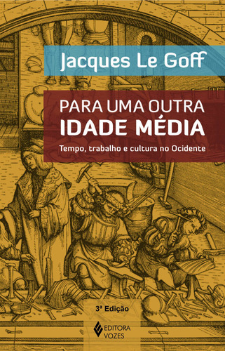 Para uma outra Idade Média: Tempo, trabalho e cultura no Ocidente - 18 ensaios, de Le Goff, Jacques. Editora Vozes Ltda., capa mole em português, 2014