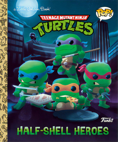 Teenage Mutant Ninja Turtles: Half-shell Heroes (funko Pop!), De Huntley, Matt. Editorial Golden Books Pub Co Inc, Tapa Dura En Inglés