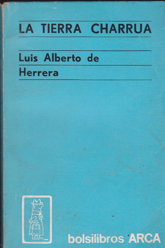 La Tierra Charrúa. Luis Alberto De Herrera.