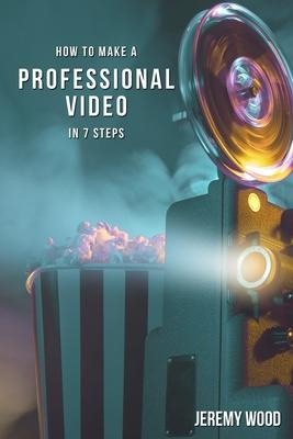 Libro How To Make A Professional Video In 7 Steps - Jerem...
