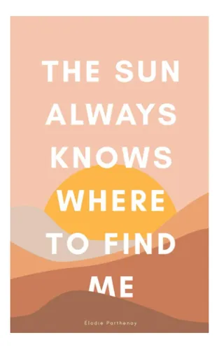 Libro: The Sun Always Knows Where To Find Me
