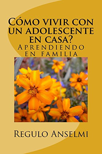 Como Vivir Con Un Adolescente En Casa?: Aprendiendo En Famil