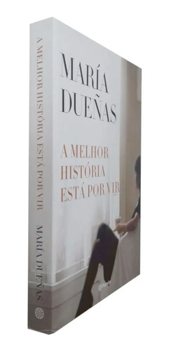 A Melhor História Está Por Vir Maria Duenãs Livro Ponta De Estoque (