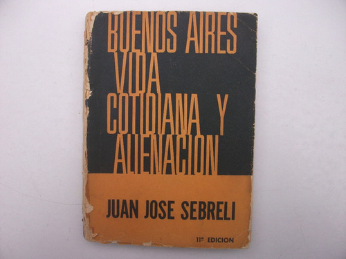 Buenos Aires Vida Cotidiana Y Alienación - J. J. Sebreli (Usado)