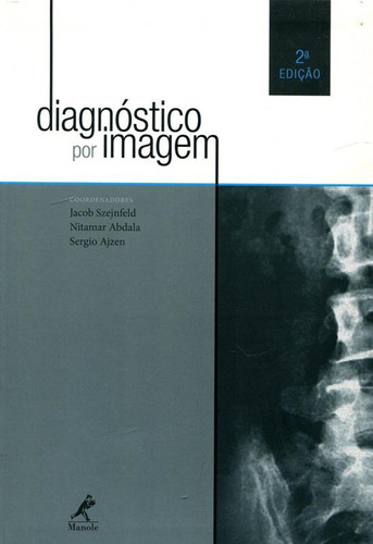 Diagnóstico por imagem, de (Coordenador ial) Szejnfeld, Jacob/ (Coordenador ial) Abdala, Nitamar/ (Coordenador ial) Ajzen, Sergio. Editora Manole LTDA, capa mole em português, 2015