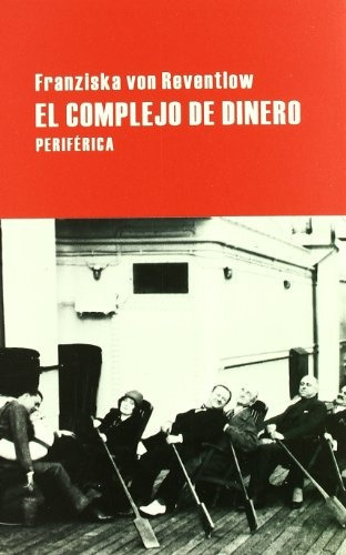 El Complejo De Dinero, De Von Reventlow, Franziska. Serie N/a, Vol. Volumen Unico. Editorial Periferica, Tapa Blanda, Edición 1 En Español, 2010