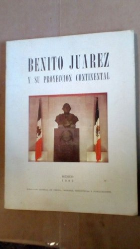 Libro Antiguo 1962 Benito Juárez Y Su Proyección Continental