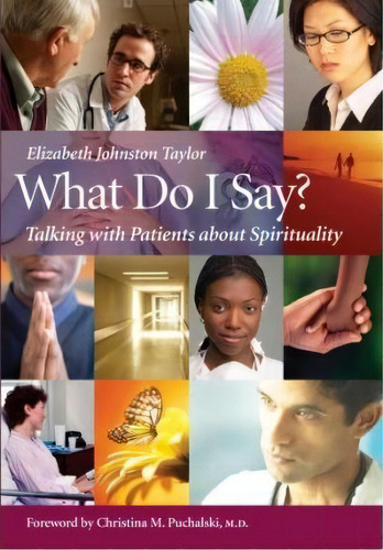 What Do I Say? : Talking With Patients About Spirituality, De Elizabeth Johnston Taylor. Editorial Templeton Foundation Press,u.s., Tapa Blanda En Inglés, 2007
