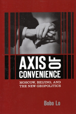 Libro Axis Of Convenience: Moscow, Beijing, And The New G...